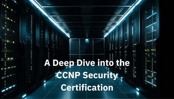 CCNP Security Certification: What is It and What Are the Benefits