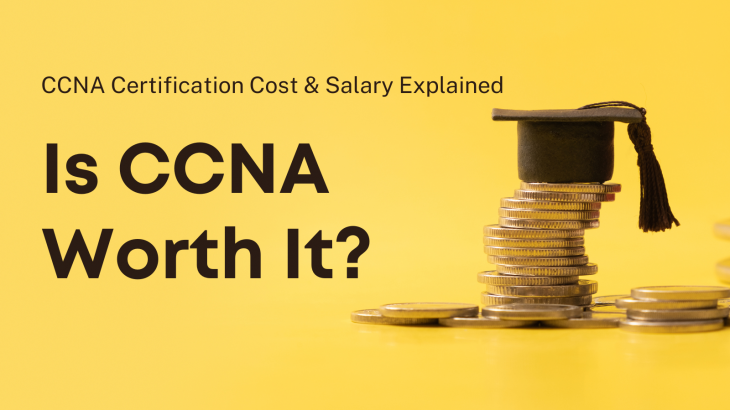 Is CCNA Worth It? CCNA Certification Cost & Salary Explained