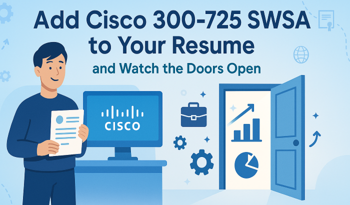 A professional holding a resume beside a Cisco computer with the text - Add Cisco 300-725 SWSA to Your Resume and Watch the Doors Open