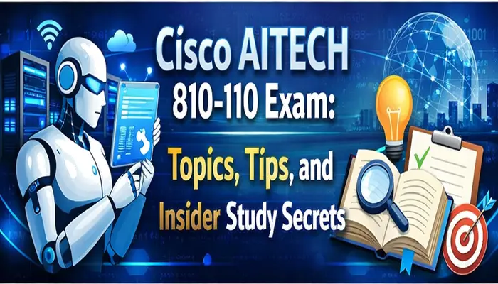Cisco AITECH 810-110 Exam banner showing AI robot using tablet with certification study materials, checklist, and exam preparation tips illustration.